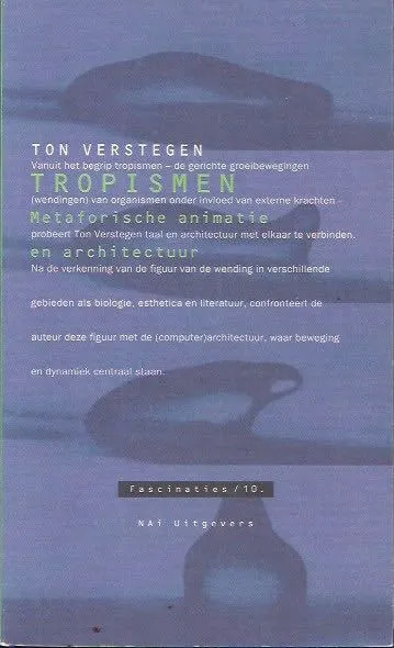 Tropismen; Metaforische animatie en architectuur Ton Verstegen
