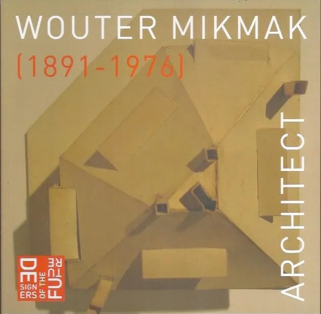 Wouter Mikmak architect (1891-1976) Anne Sophie de Bruijn