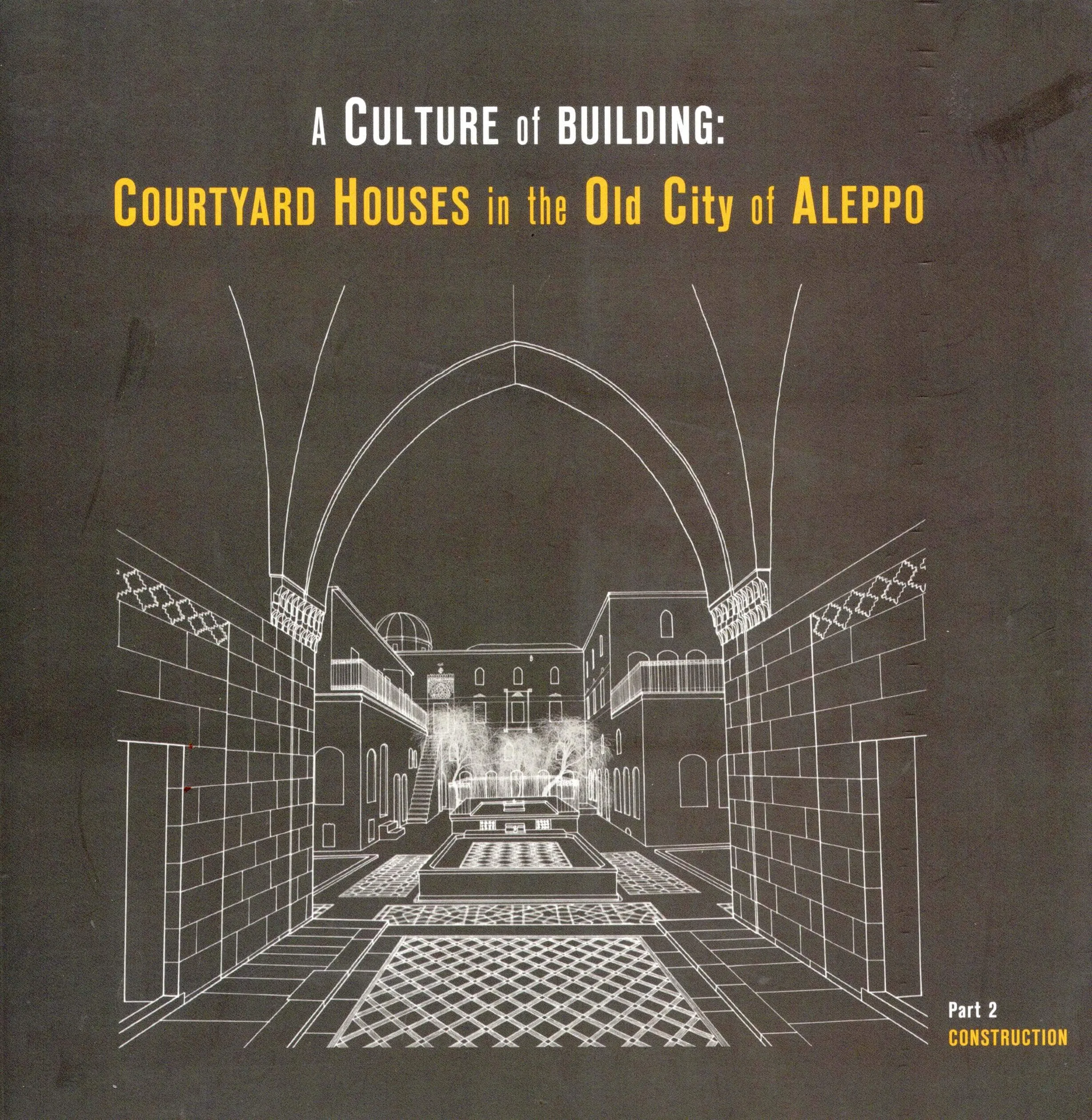 A culture of building: Courtyard houses in the old city of Aleppo
